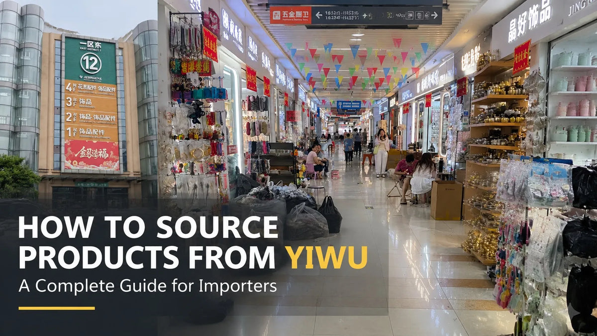 How to Source Products from Yiwu, China: A Complete Guide for Importers