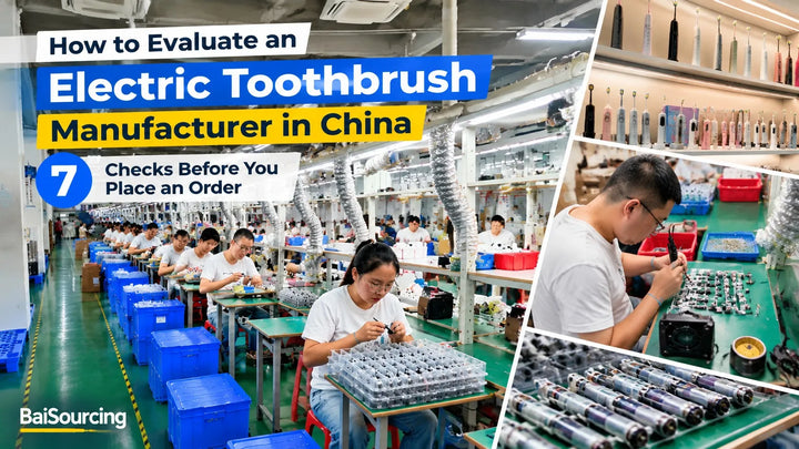How to Evaluate an Electric Toothbrush Manufacturer in China: 7 Checks Before You Place an Order